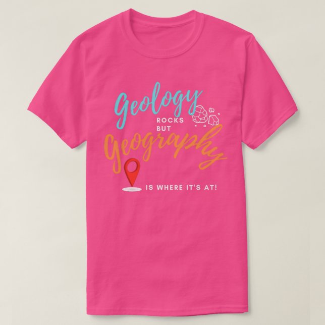Camiseta La Geología Roca Pero La Geografía Es Donde Está A (Diseño del anverso)