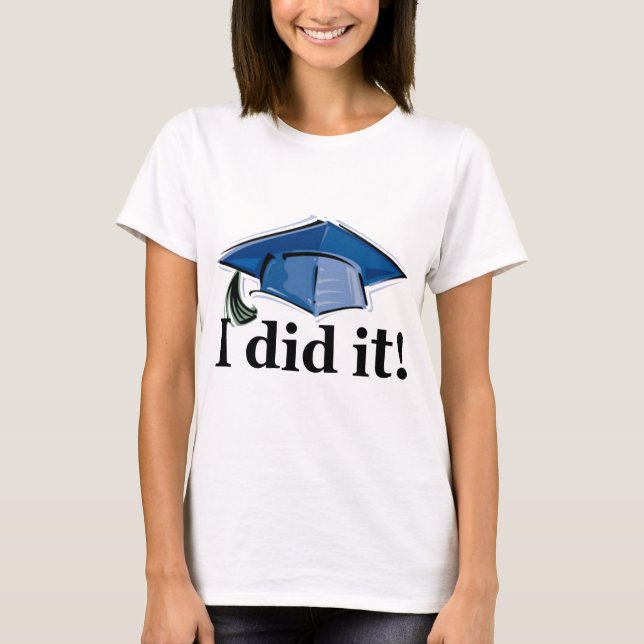 Camiseta ¡La graduación I lo hizo! (Anverso)
