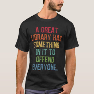 Camiseta La Gran Biblioteca Tiene Algo En Ella Para Ofender