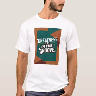 Camiseta La grandeza está en el ritmo