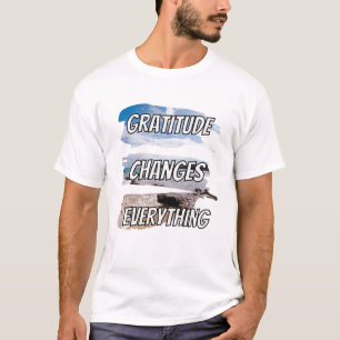 Camiseta La gratitud cambia todas las cosas - la cuestión m
