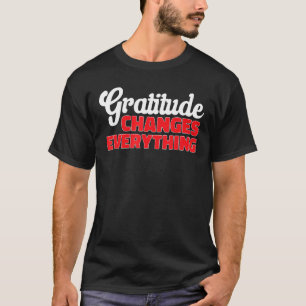 Camiseta La Gratitud Cambia Todo Lo Que Los Ins Positivos A