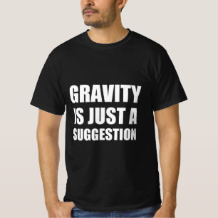 Camiseta La gravedad es sólo una sugerencia