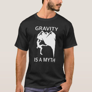 Camiseta La Gravedad Es Un Mito Que Se Desmorona Y Sube El