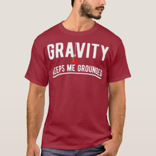 Camiseta La gravedad me mantiene en una física divertida y 
