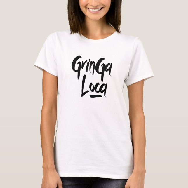 Camiseta La Gringa Loca The Crazy Girl Spanish Greeting (Anverso)