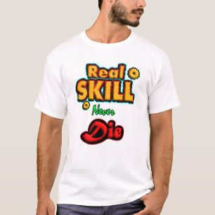 Camiseta La habilidad real nunca muere, cita motivacional