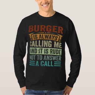 Camiseta La hamburguesa siempre me está llamando y es de ma