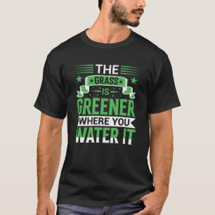Camiseta La hierba es más verde donde la riegas Positivo