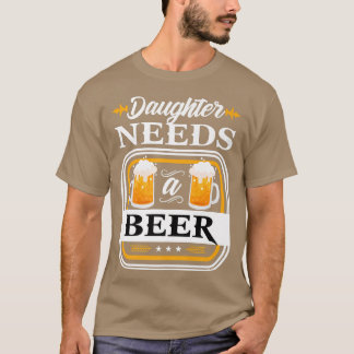 Camiseta La hija necesita una cerveza y una cerveza que beb