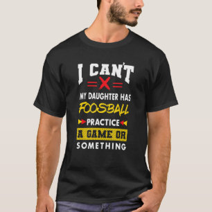 Camiseta La Hija Tiene Práctica De Fútbol Los Padres Humor