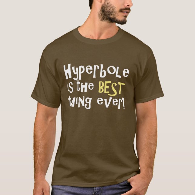 Camiseta ¡La hipérbole es la mejor cosa nunca! (Anverso)