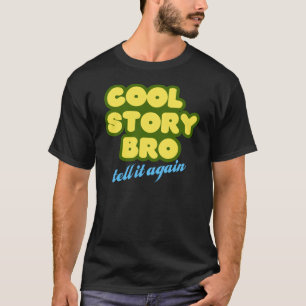 Camiseta La historia fresca Bro, lo dice otra vez
