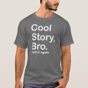 Camiseta La historia fresca Bro, lo dice otra vez