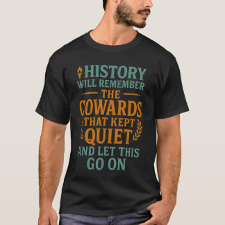 CAMISETA LA HISTORIA RECORDARÁ LOS COBARDES QUE MANTUVIERON