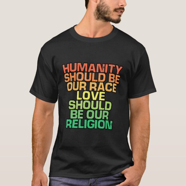 Camiseta La humanidad debe ser nuestra raza el amor debe se (Anverso)