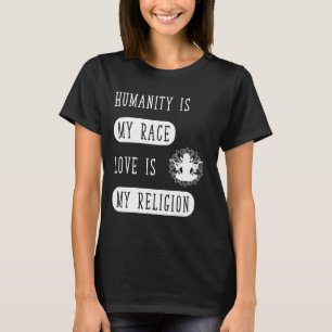 Camiseta La humanidad es mi raza que el amor es mi religió