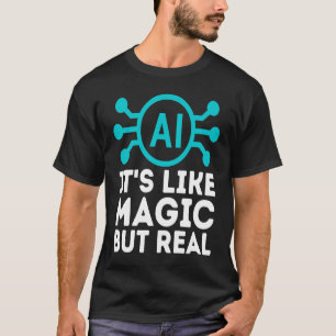 Camiseta La IA es como la magia pero la inteligencia artifi
