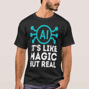 Camiseta La IA es como la magia pero la inteligencia artifi
