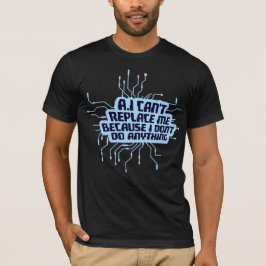Camiseta La IA no puede reemplazarme No hago nada Humor