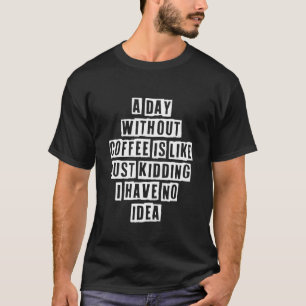 Camiseta La Idea Sarcástica Cita Un Día Sin Café Es Como