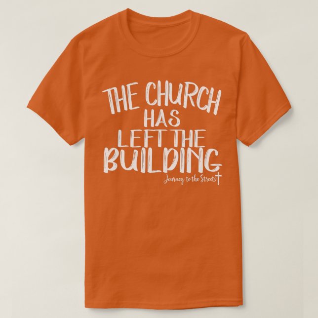 Camiseta La Iglesia Ha Salido Del Viaje Del Edificio (Diseño del anverso)