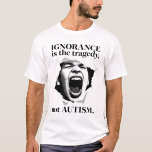 Camiseta La ignorancia es la tragedia, no la cita del autis
