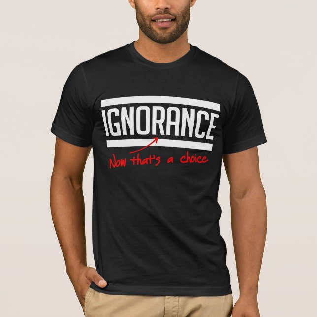 Camiseta La ignorancia es una elección (Anverso)