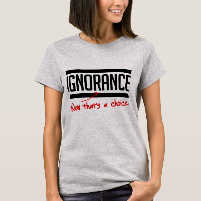 Camiseta La ignorancia es una elección (Anverso)