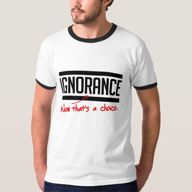 Camiseta La ignorancia es una elección (Anverso)