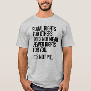 Camiseta La igualdad de derechos no significa menos derecho