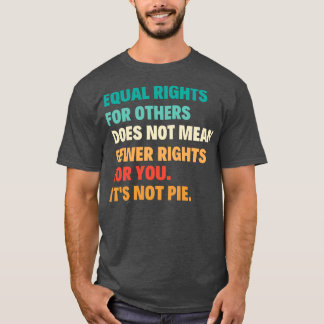 Camiseta La Igualdad De Derechos Para Otros No Significa Me