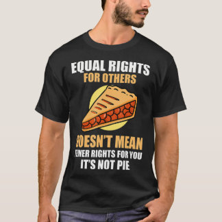 Camiseta La Igualdad De Derechos Para Otros No Significa Me