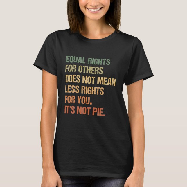 Camiseta La Igualdad De Derechos Para Otros No Significa Me (Anverso)