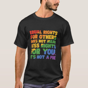 Camiseta La Igualdad De Derechos Para Otros No Significa Me