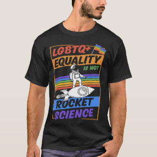 Camiseta La igualdad de LGBTQ no es ciencia de cohetes Orgu