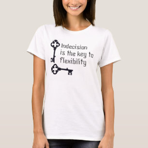 Camiseta La indecisión es la llave a la flexibilidad