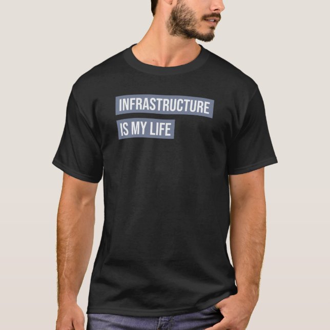 Camiseta La infraestructura es mi vida (Anverso)