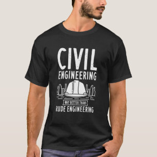 Camiseta La ingeniería civil es mejor que la ingeniería des