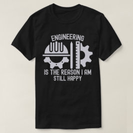 Camiseta La ingeniería es la razón por la que todavía soy f