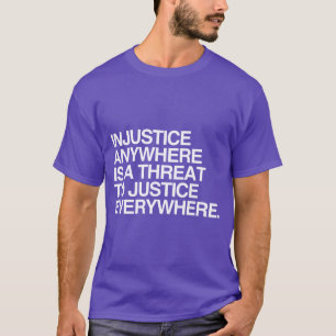 CAMISETA LA INJUSTICIA DONDEQUIERA ES UNA AMENAZA PARA LA