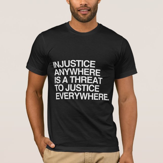 CAMISETA LA INJUSTICIA DONDEQUIERA ES UNA AMENAZA PARA LA (Anverso)