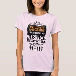 Camiseta La injusticia en cualquier lugar es una amenaza a