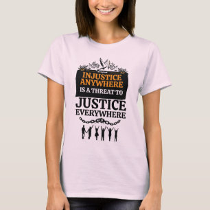 Camiseta La injusticia en cualquier lugar es una amenaza a 