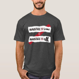 Camiseta La injusticia para alguno es injusticia para todos