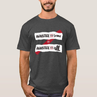 Camiseta La injusticia para alguno es injusticia para todos
