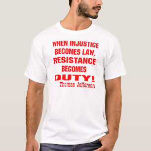 Camiseta La injusticia se convierte en deber la resistencia