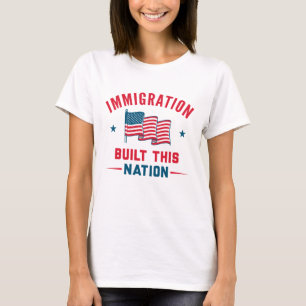 Camiseta La inmigración construyó esta nación