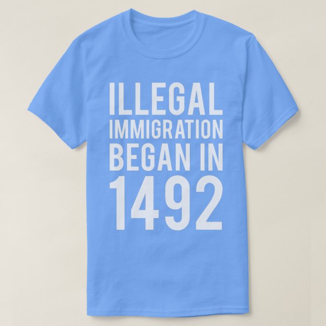 Camiseta La Inmigración Ilegal Comenzó En Contra (Diseño del anverso)