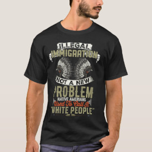 Camiseta La inmigración ilegal no es un problema nuevo para